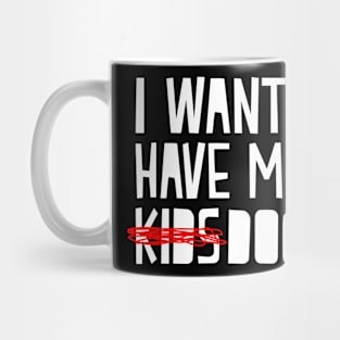 I Want To Have More Dogs - Dog Lover Dogs Mug